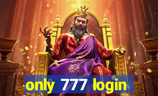 only 777 login